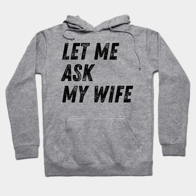 Let Me Ask My Wife Funny Hoodie by BandaraxStore